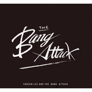 CHOZEN LEE AND THE BANG ATTACK / THE ALBUM