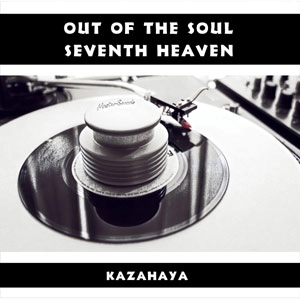 KAZAHAYA / OUT OF SOUL b/w SEVENTH HEAVEN