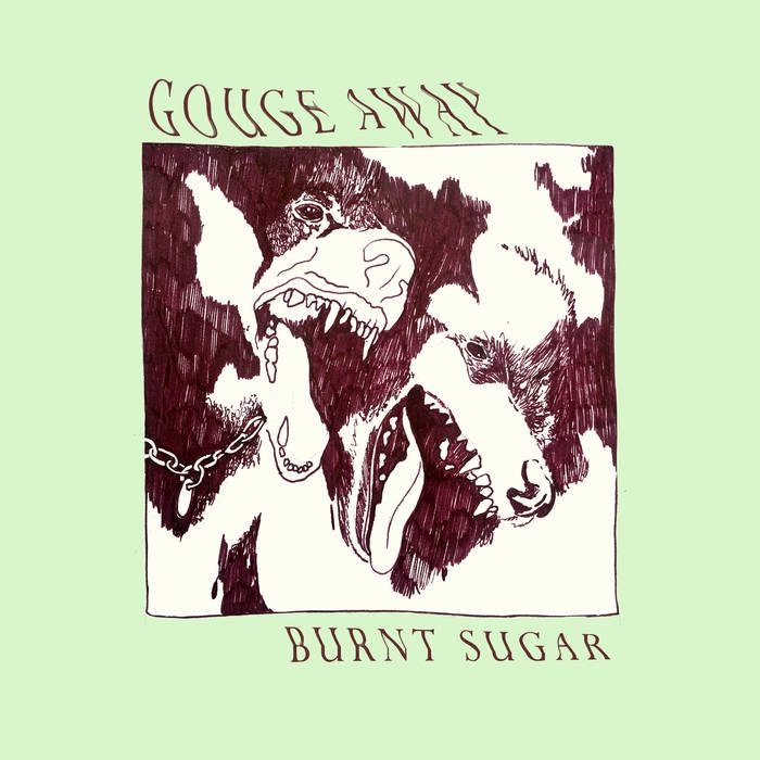 GOUGE AWAY / BURNT SUGAR