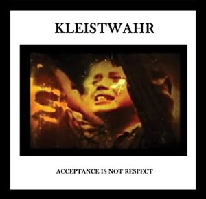 KLEISTWAHR / ACCEPTANCE IS NOT RESPECT