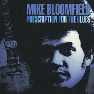 MIKE BLOOMFIELD / マイク・ブルームフィールド / プレスクリプション・フォー・ザ・ブルース / PRESCRIPTION FOR THE BLUES