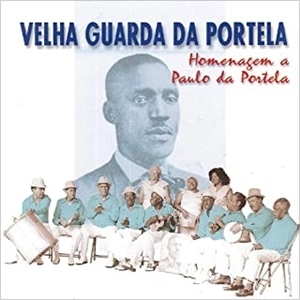 VELHA GUARDA DA PORTELA / ヴェーリャ・グァルダ・ダ・ポルテーラ / パウロ･ダ･ポルテーラに捧ぐ