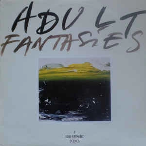 ADULT FANTASIES / 8 NEO-PATHETIC SCENES