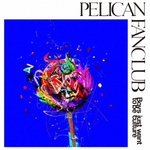 PELICAN FANCLUB / Boys just want to be culture