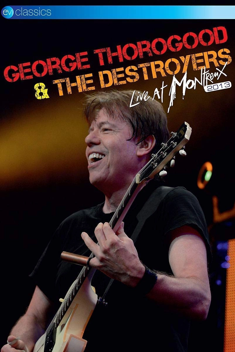 GEORGE THOROGOOD & DESTROYERS / ジョージ・サラグッド & ザ・デストロイヤーズ / LIVE AT MONTREUX 2013