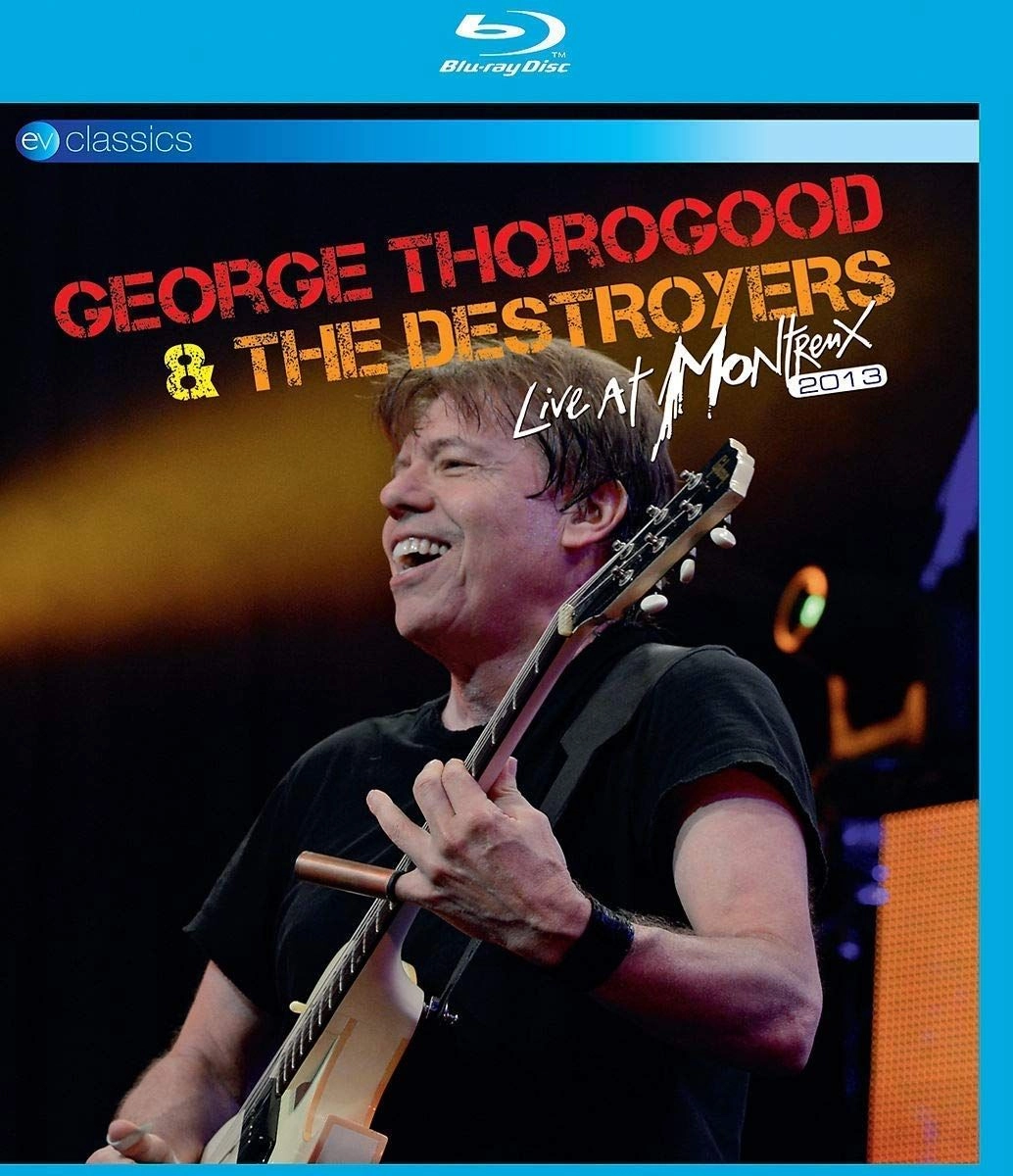 GEORGE THOROGOOD & DESTROYERS / ジョージ・サラグッド & ザ・デストロイヤーズ / LIVE AT MONTREUX 2013
