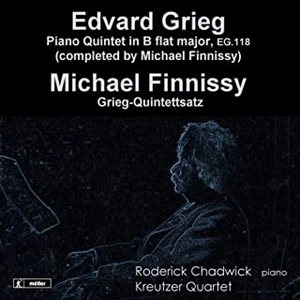RODERICK CHADWICK / KREUTZER QUARTET / ロデリック・チャドウィック / クロイツェル弦楽四重奏団 / グリーグ&フィニッシー:ピアノ五重奏曲 / GRIEG:PIANO QUINTET IN B FLAT MAJ/FINNISSY:GRIEG QUINTETTSATZ