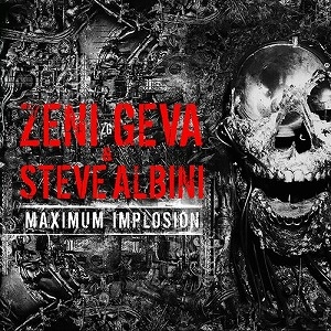 ZENI GEVA / STEVE ALBINI / MAXIMUM IMPLOSION [2CD]