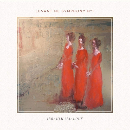 IBRAHIM MAALOUF / イブラヒム・マーロフ / LEVANTINE SINFONIE 1