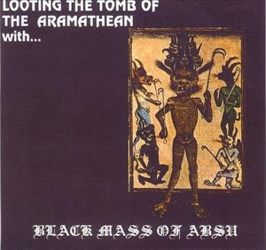 BLACK MASS OF ABSU / LOOTING THE TOMB OF THE ARAMATHEAN WITH