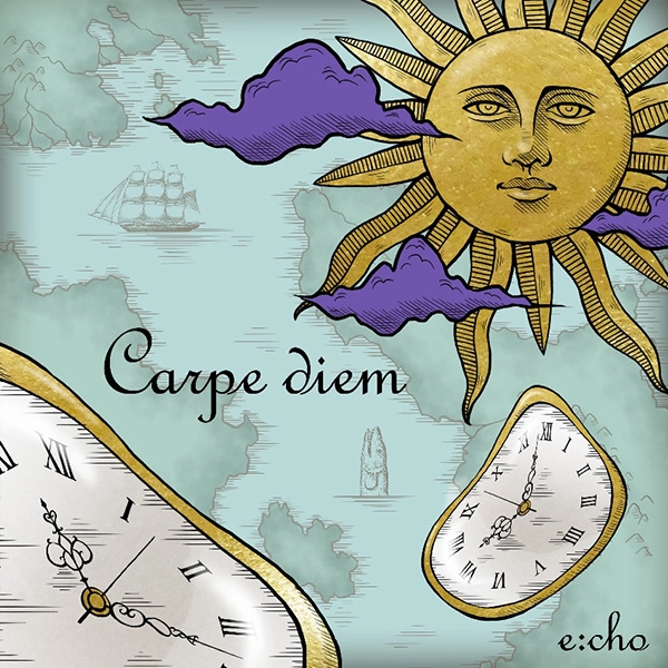 e:cho (from Japan) / エコー / カルペ･ディエム / Carpe diem