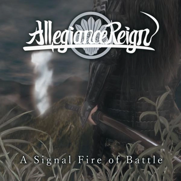 Allegiance Reign / アリージェンス・レイン / ア･シグナル･ファイア･オブ･バトル / A SIGNAL FIRE OF BATTLE