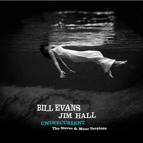BILL EVANS & JIM HALL / ビル・エヴァンス&ジム・ホール / UNDERCURRENT<THE STEREO & MONO VERSIONS>