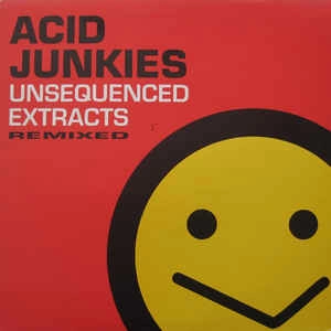 ACID JUNKIES / UNSEQUENCED EXTRACTS REMIXED