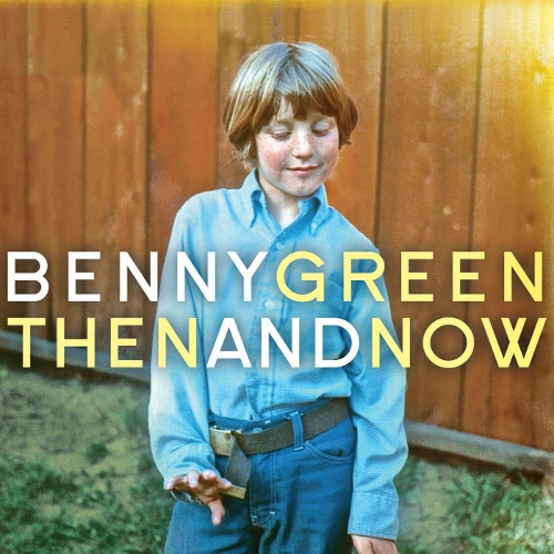 BENNY GREEN / ベニー・グリーン / ゼン･アンド･ナウ / THEN AND NOW