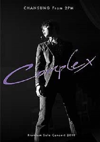 CHANSUNG (From 2PM) / "CHANSUNG (FROM 2PM) PREMIUM SOLO CONCERT 2018 “COMPLEX"""