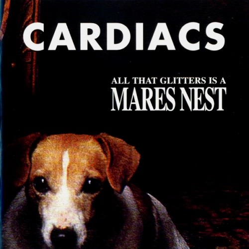 CARDIACS / ALL THAT GLITTERS IS A MARES NEST