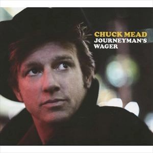 CHUCK MEAD / JOURNEYMAN'S WAGER