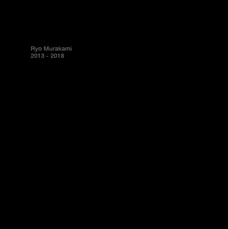 RYO MURAKAMI / リョウ・ムラカミ / 2013-2018