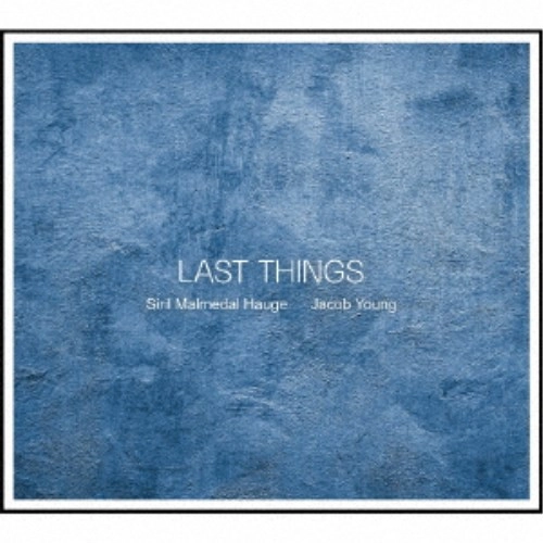 SIRIL MALMEDAL HAUGE / シーリル・マルメダール・ハウゲ / ラスト・シングス / LAST THINGS