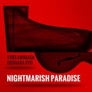 YUKI ARIMASA & RYO OGIHARA / ユキ・アリマサ&リョウ・オギハラ / ナイトマリッシュパラダイス / NIGHTMARISH PARADISE