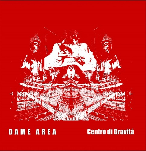 DAME AREA / デイム・エリア / CENTRO DI GRAVITA