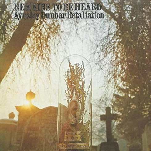 AYNSLEY DUNBAR RETALIATION / エインズレイ・ダンバー・リタリエイション / REMAINS TO BE HEARD
