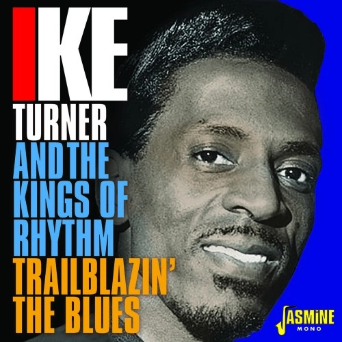 IKE TURNER & THE KINGS OF RHYTHM / アイク・ターナー& ザ・キングス・オブ・リズム / TRAILBLAZIN' THE BLUES 1951-1957