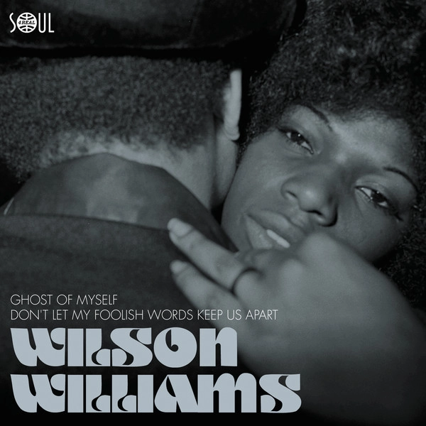 WILSON WILLIAMS / GHOST OF MYSELF / DON'T LET MY FOOLISH WORDS KEEP US APART