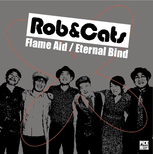 ROB & CATS / ロブ&キャッツ / FLAME AID / ETERNAL BIND