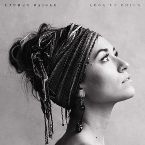 LAUREN DAIGLE / LOOK UP CHILD