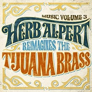 HERB ALPERT & THE TIJUANA BRASS / ハーブ・アルパート&ティファナ・ブラス / MUSIC VOLUME 3 - HERB ALPERT REIMAGINED THE TIJUANA BRASS