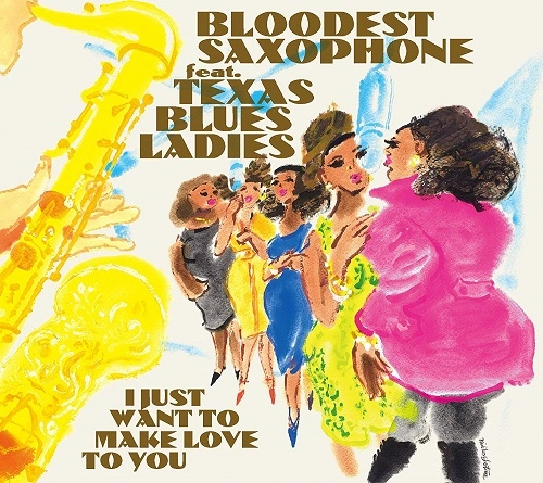 BLOODEST SAXOPHONE / ブラッデスト・サキソフォン / アイ・ジャスト・ウォント・トゥ・メイク・ラブ・トゥ・ユー
