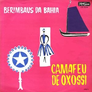 CAMAFEU DE OXOSSI / BERIMBAUS DA BAHIA