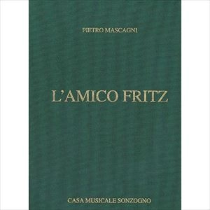 PIETRO MASCAGNI / ピエトロ・マスカーニ / 楽譜 AMICO FRITZ: A LYRIC COMEDY IN THREE ACTS / AMICO FRITZ: A LYRIC COMEDY IN THREE ACTS
