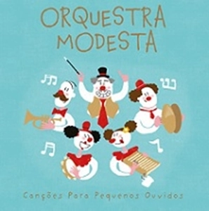 ORQUESTRA MODESTA / オルケストラ・モデスタ / CANCOES PARA PEQUENOS OUVIDOS