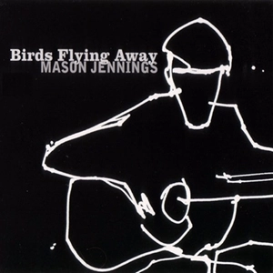 MASON JENNINGS / メイソン・ジェニングス / BIRDS FLYING AWAY