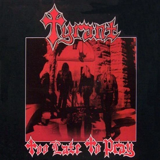 TYRANT(US) / TOO LATE TO PRAY<DIGI>