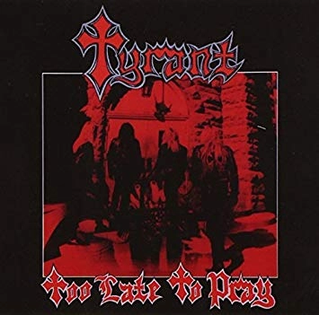 TYRANT(US) / TOO LATE TO PRAY