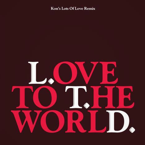 L.T.D. / エル・ティー・ディー / LOVE TO THE WORLD (KON'S LOTS OF LOVE REMIX)