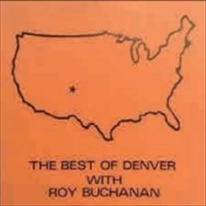 DANNY DENVER, ROY BUCHANAN / BEST OF DENVER WITH ROY BUCHANAN