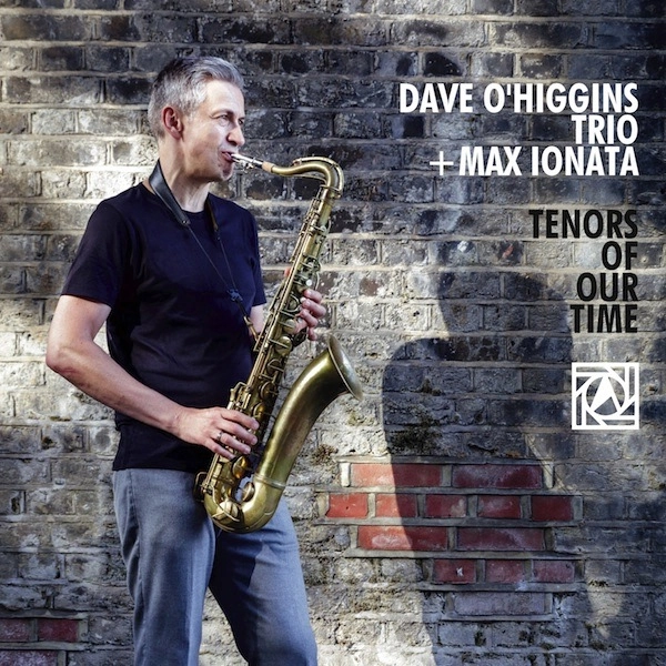 DAVE O'HIGGINS / デイヴ・オ・ヒギンズ / テナーズ･オブ･アワ･タイム / TENORS OF OUR TIME