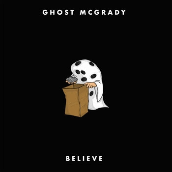 GHOST MCGRADY / BELIEVE