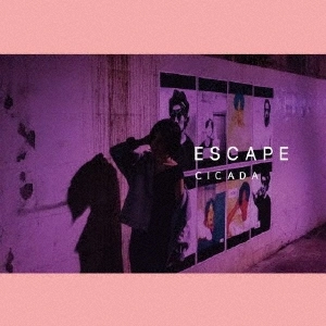 CICADA / シカーダ / ESCAPE