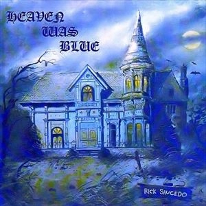RICK SAUCEDO / HEAVEN WAS BLUE