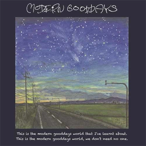 MODERN GOODDAYS / "This is the modern gooddays world that I've learnt about. This is the modern gooddays world, we don't need no one."