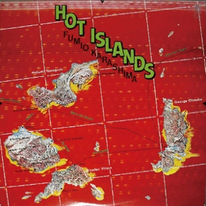 FUMIO KARASHIMA / 辛島文雄 / ホット･アイランズ / HOT ISLANDS