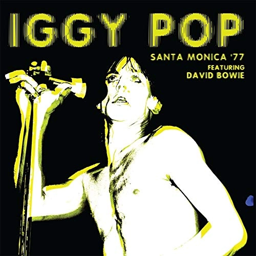 IGGY POP / STOOGES (IGGY & THE STOOGES)  / イギー・ポップ / イギー&ザ・ストゥージズ / SANTA MONICA '77 FEATURING DAVID BOWIE