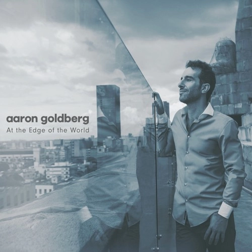 AARON GOLDBERG / アーロン・ゴールドバーグ / アット･ジ･エッジ･オブ･ザ･ワールド / AT THE EDGE OF THE WORLD