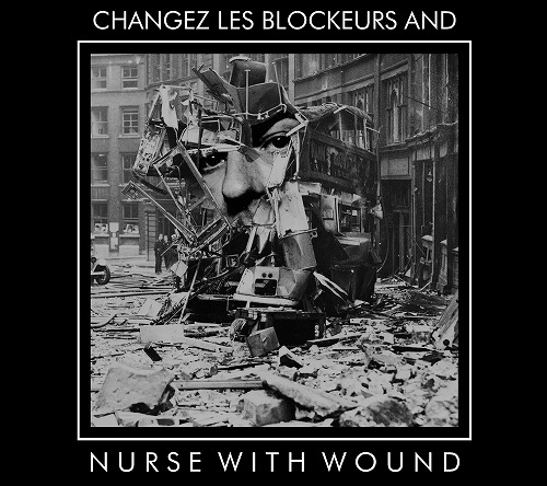 NURSE WITH WOUND / ナース・ウィズ・ウーンド / CHANGEZ LES BLOCKEURS AND